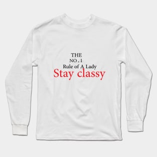 The No.1 rule of a lady stay classy Long Sleeve T-Shirt